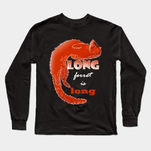 Long ferret is long Long Sleeve T-Shirt